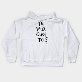 tu veux quoi toi? Kids Hoodie